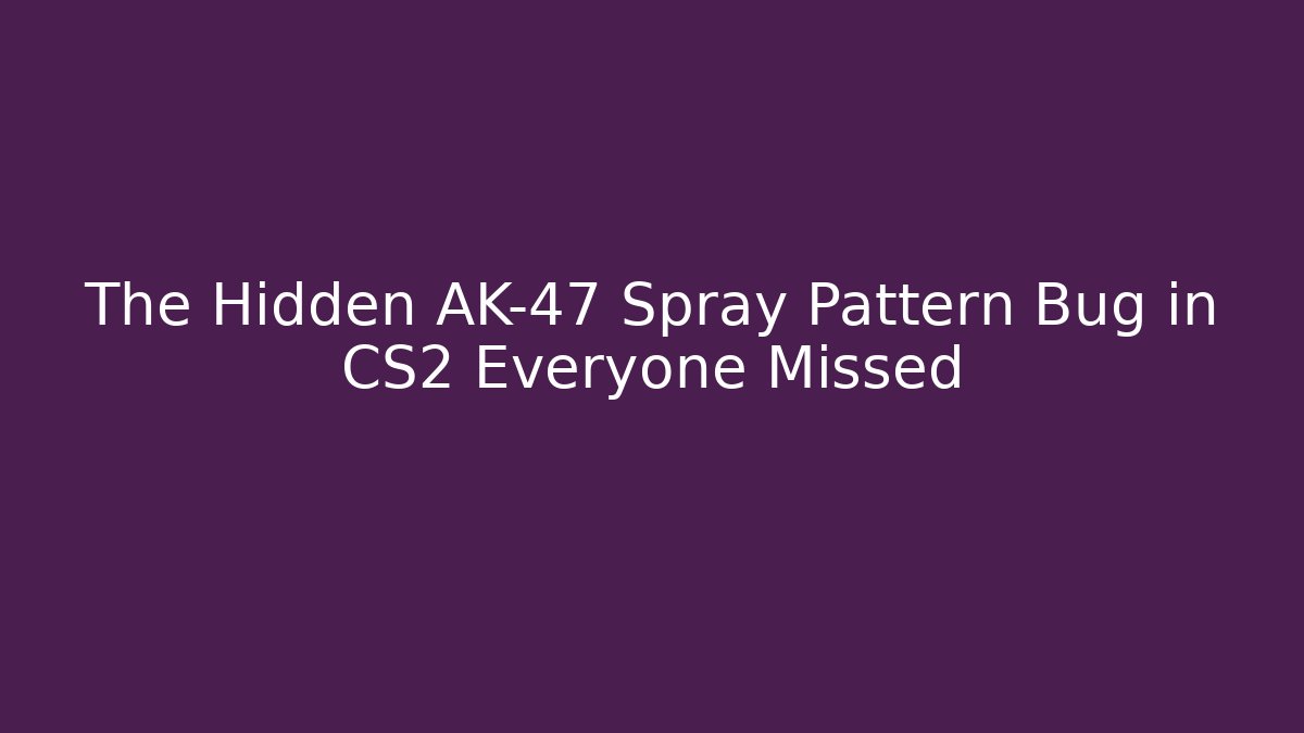 The Hidden AK-47 Spray Pattern Bug in CS2 Everyone Missed