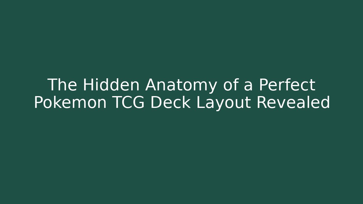 The Hidden Anatomy of a Perfect Pokémon TCG Deck Layout Revealed
