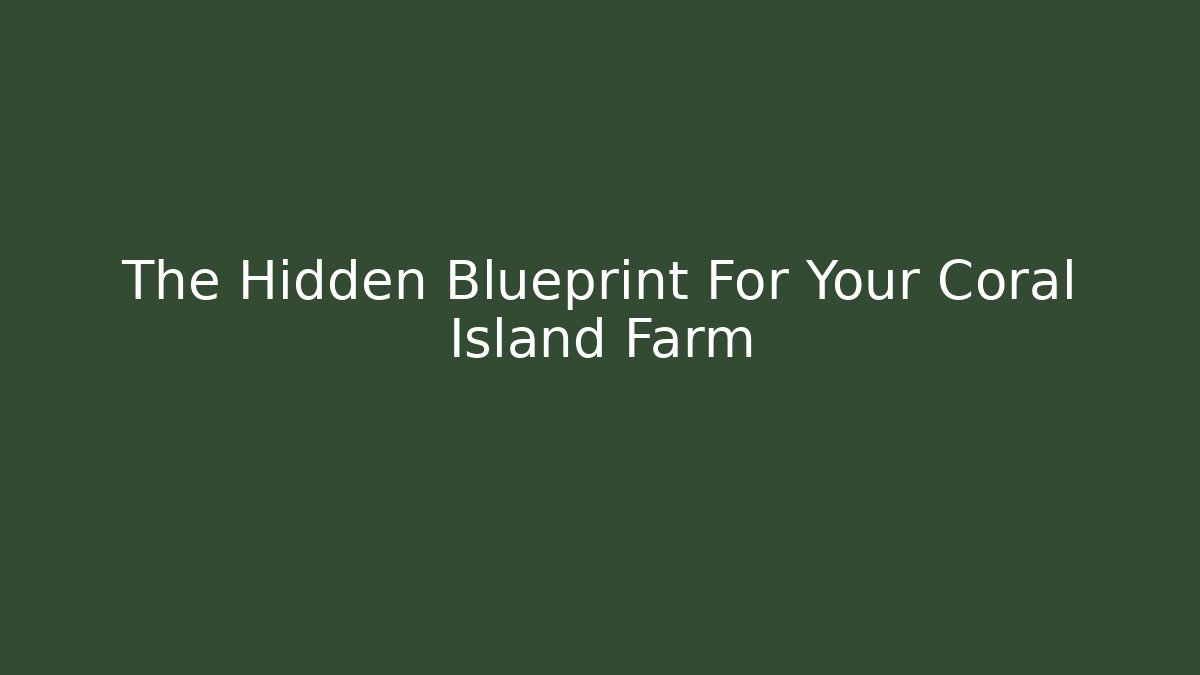 The Hidden Blueprint For Your Coral Island Farm