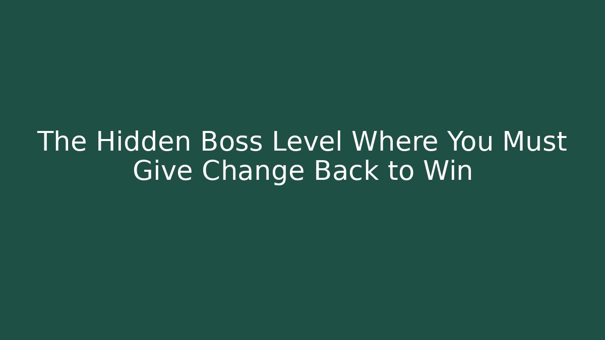 The Hidden Boss Level Where You Must Give Change Back to Win