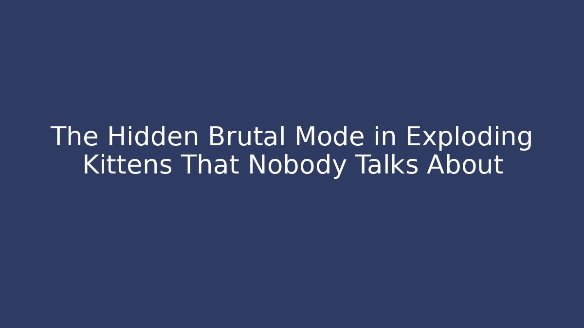 The Hidden Brutal Mode in Exploding Kittens That Nobody Talks About