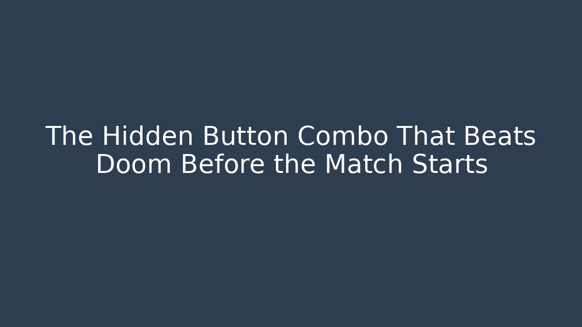 The Hidden Button Combo That Beats Doom Before the Match Starts