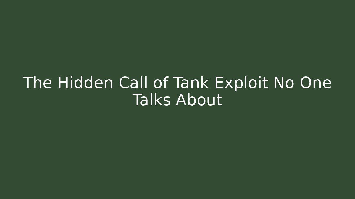 The Hidden Call of Tank Exploit No One Talks About
