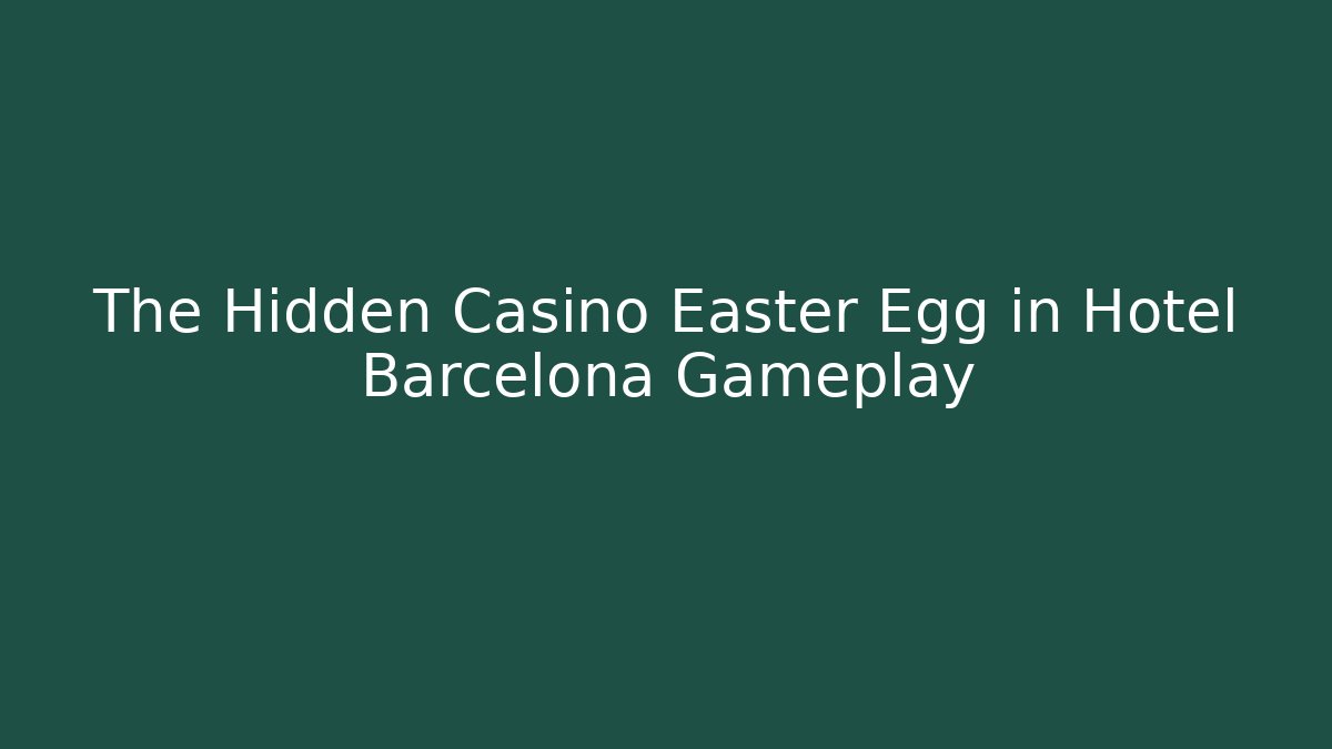 The Hidden Casino Easter Egg in Hotel Barcelona Gameplay