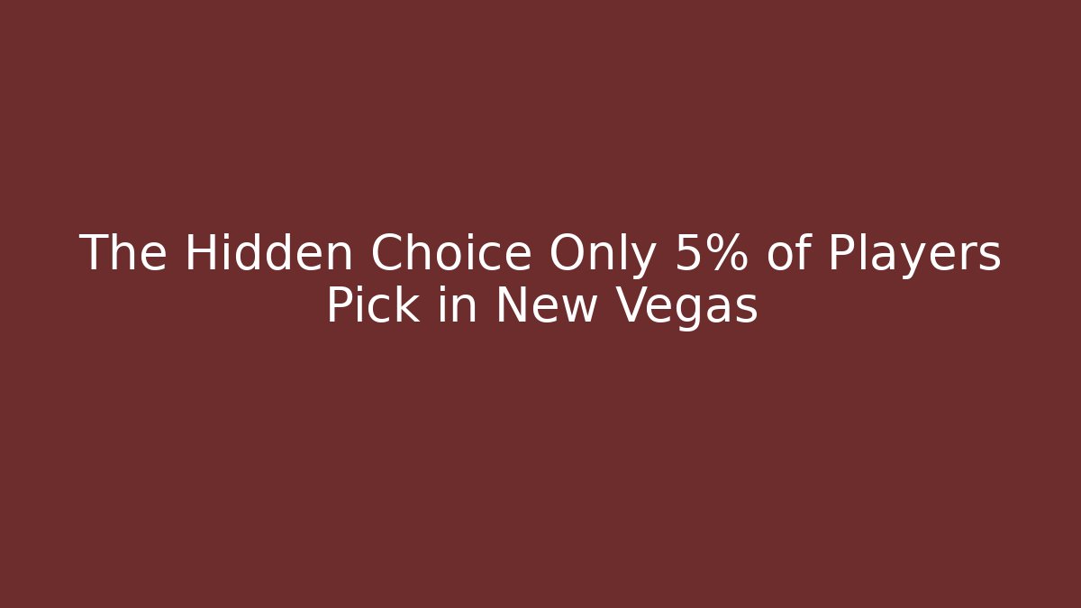 The Hidden Choice Only 5% of Players Pick in New Vegas