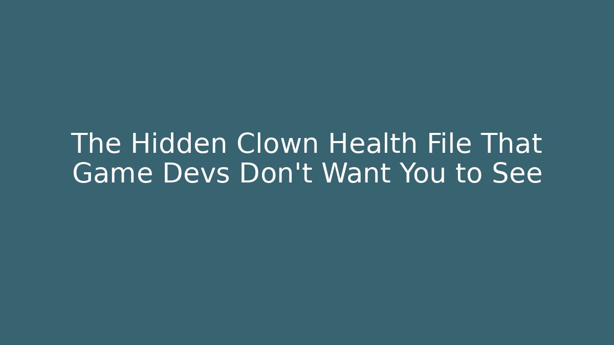 The Hidden Clown Health File That Game Devs Don't Want You to See