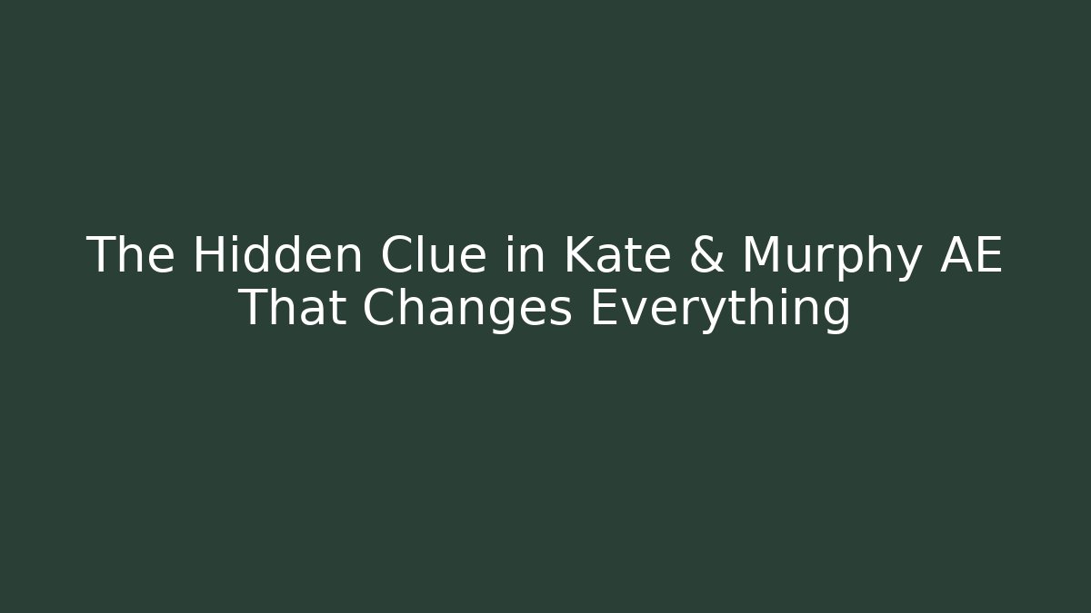 The Hidden Clue in Kate & Murphy AE That Changes Everything - Andrea Zevedo
