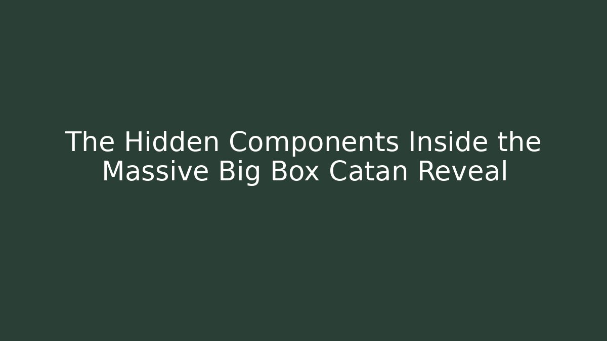 The Hidden Components Inside the Massive Big Box Catan Reveal - Andrea Zevedo