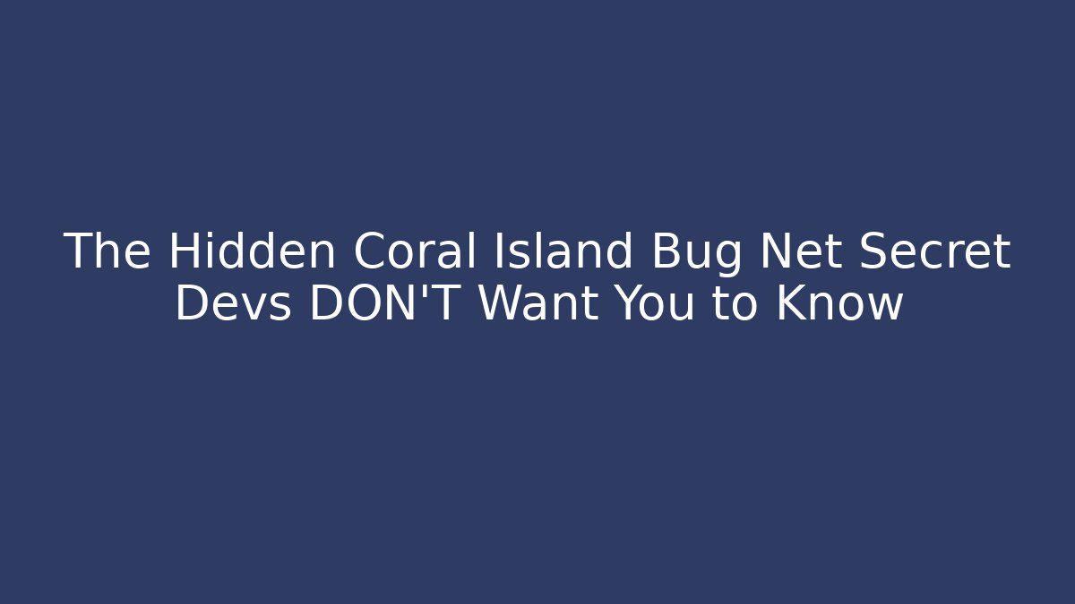 The Hidden Coral Island Bug Net Secret Devs DON'T Want You to Know