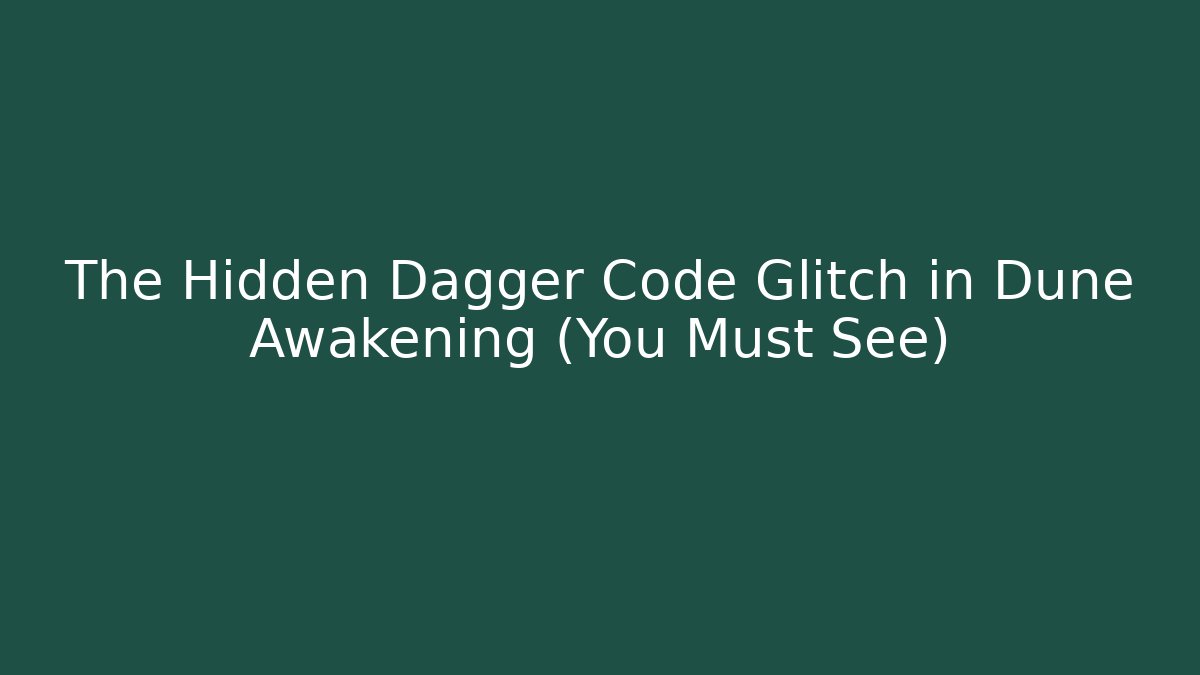 The Hidden Dagger Code Glitch in Dune Awakening (You Must See)