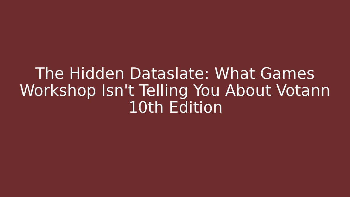 The Hidden Dataslate: What Games Workshop Isn't Telling You About Votann 10th Edition
