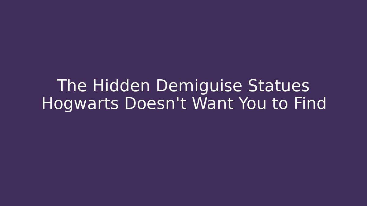 The Hidden Demiguise Statues Hogwarts Doesn't Want You to Find
