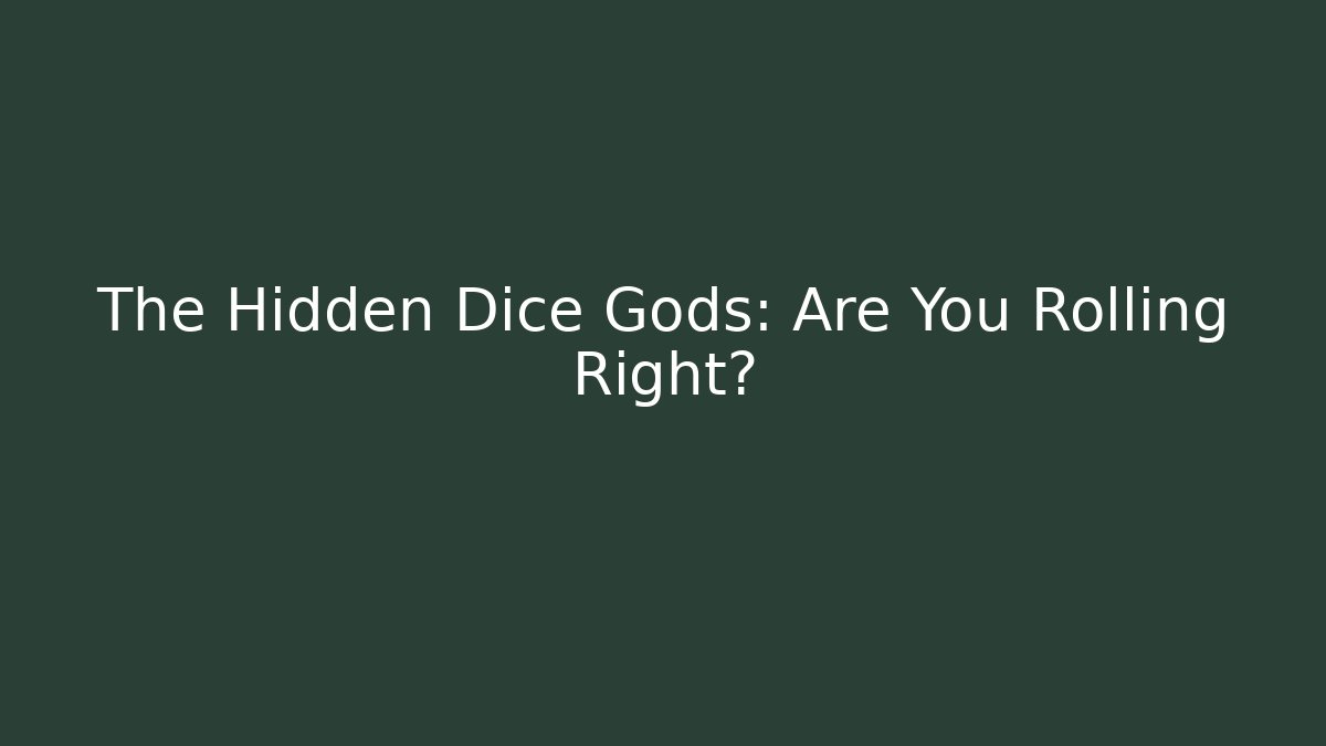 The Hidden Dice Gods: Are You Rolling Right?