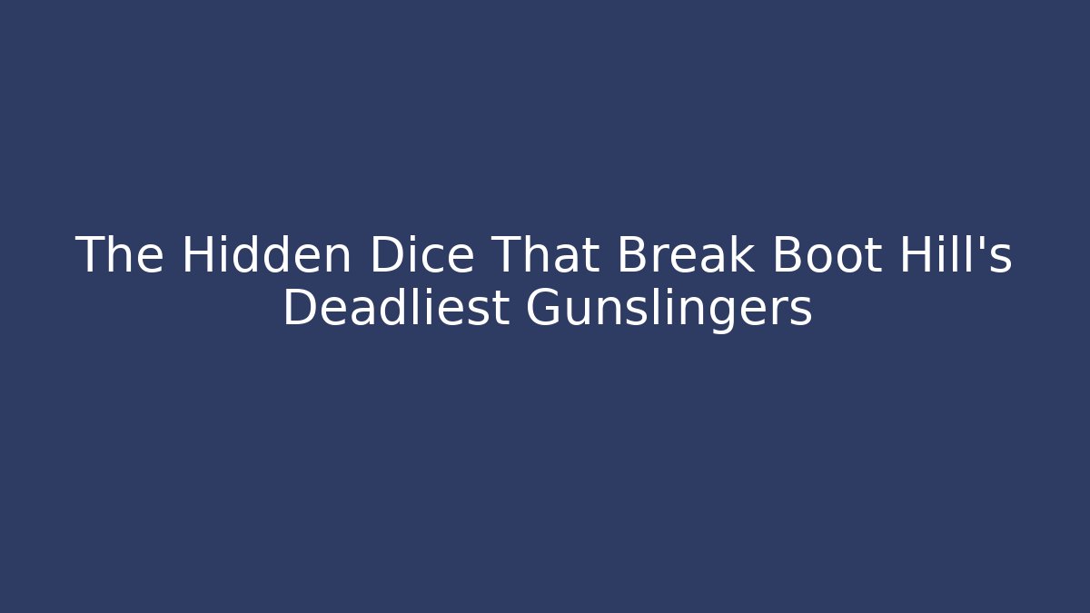 The Hidden Dice That Break Boot Hill's Deadliest Gunslingers