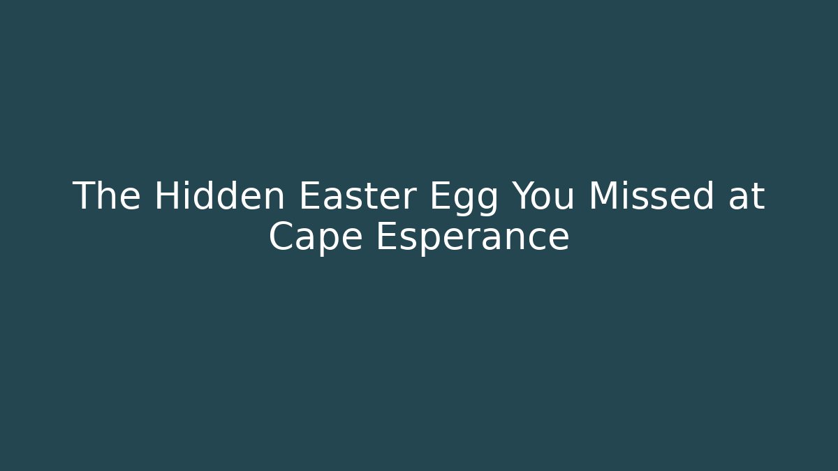 The Hidden Easter Egg You Missed at Cape Esperance - Andrea Zevedo