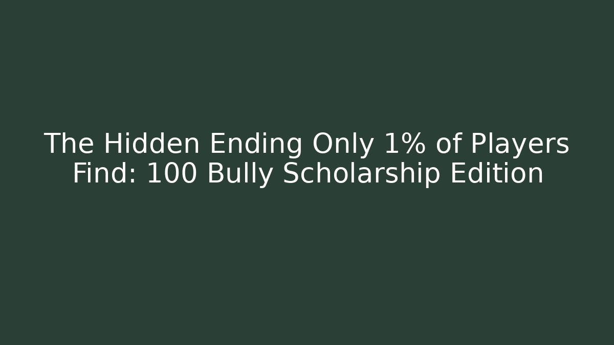 The Hidden Ending Only 1% of Players Find: 100 Bully Scholarship Edition