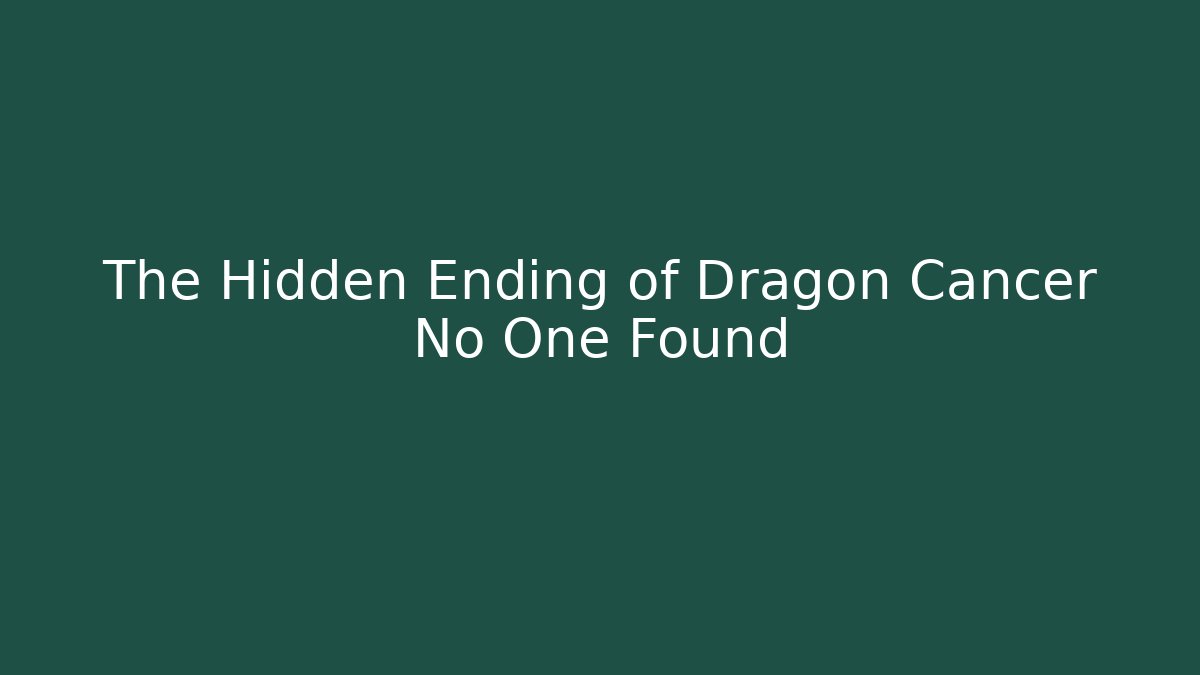 The Hidden Ending of Dragon Cancer No One Found