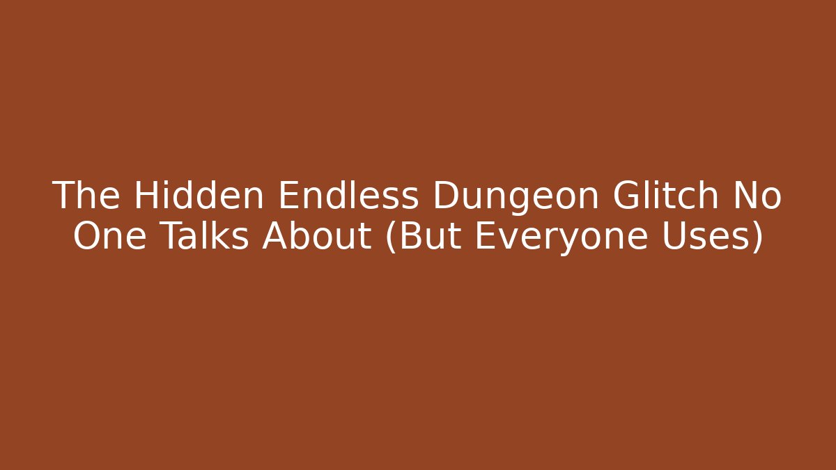 The Hidden Endless Dungeon Glitch No One Talks About (But Everyone Uses) - Andrea Zevedo