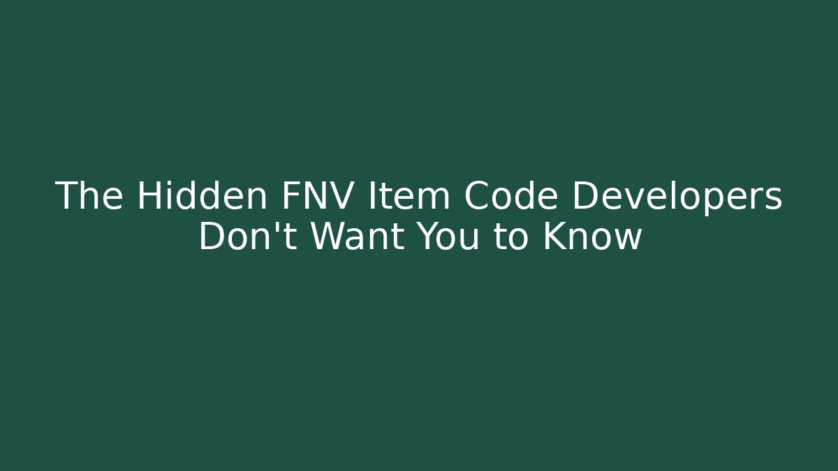 The Hidden FNV Item Code Developers Don’t Want You to Know - Andrea Zevedo