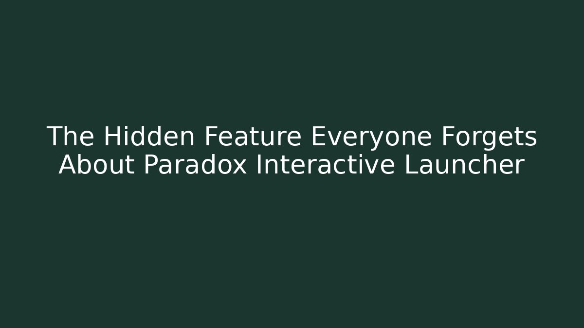 The Hidden Feature Everyone Forgets About Paradox Interactive Launcher
