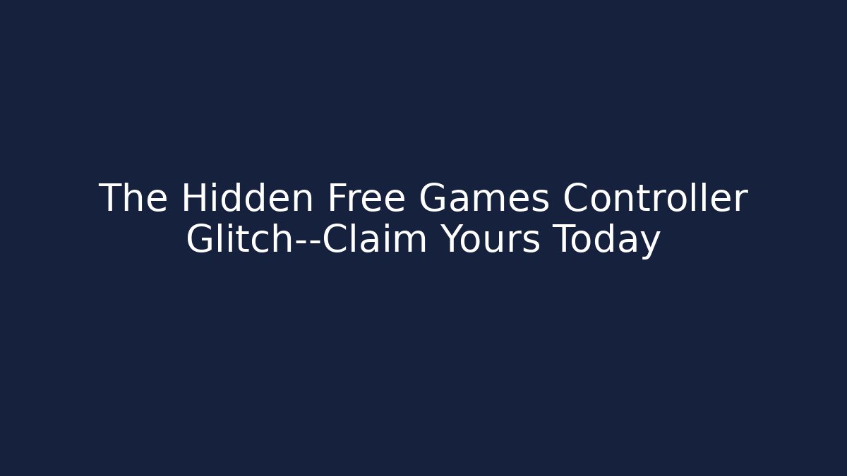 The Hidden Free Games Controller Glitch—Claim Yours Today