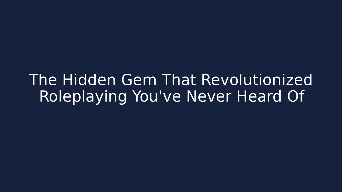 The Hidden Gem That Revolutionized Roleplaying You've Never Heard Of