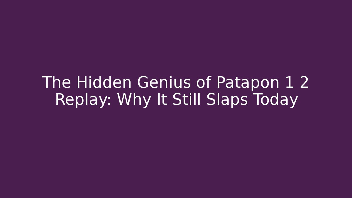 The Hidden Genius of Patapon 1 2 Replay: Why It Still Slaps Today