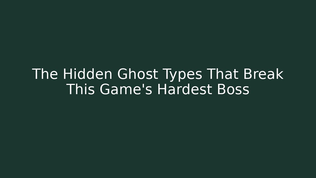 The Hidden Ghost Types That Break This Game's Hardest Boss