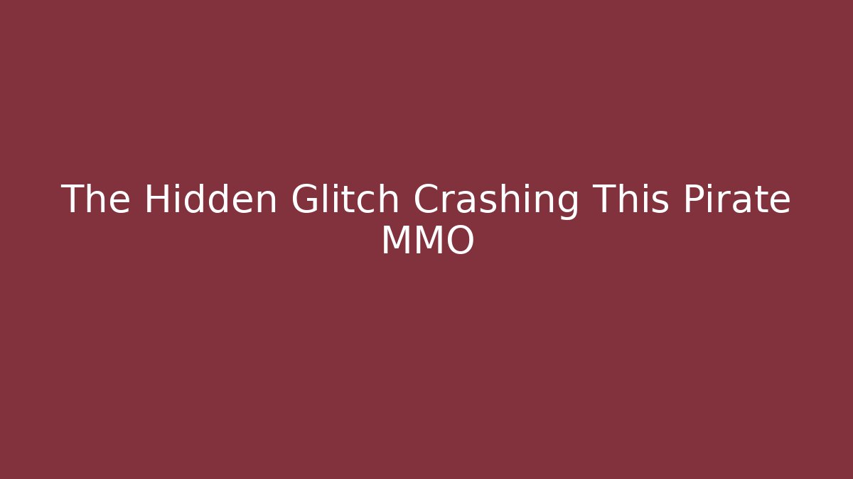 The Hidden Glitch Crashing This Pirate MMO