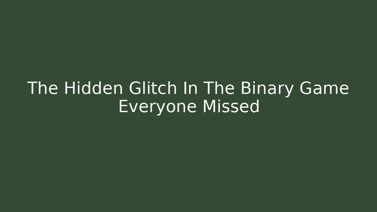 The Hidden Glitch In The Binary Game Everyone Missed - Andrea Zevedo