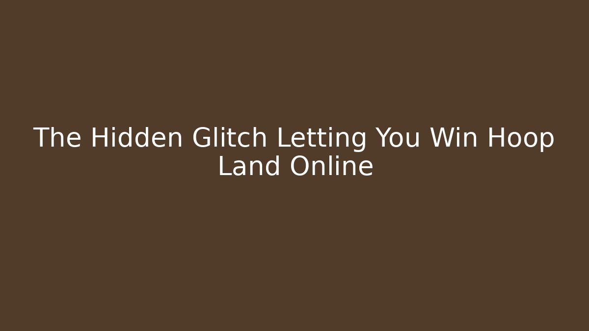 The Hidden Glitch Letting You Win Hoop Land Online - Andrea Zevedo