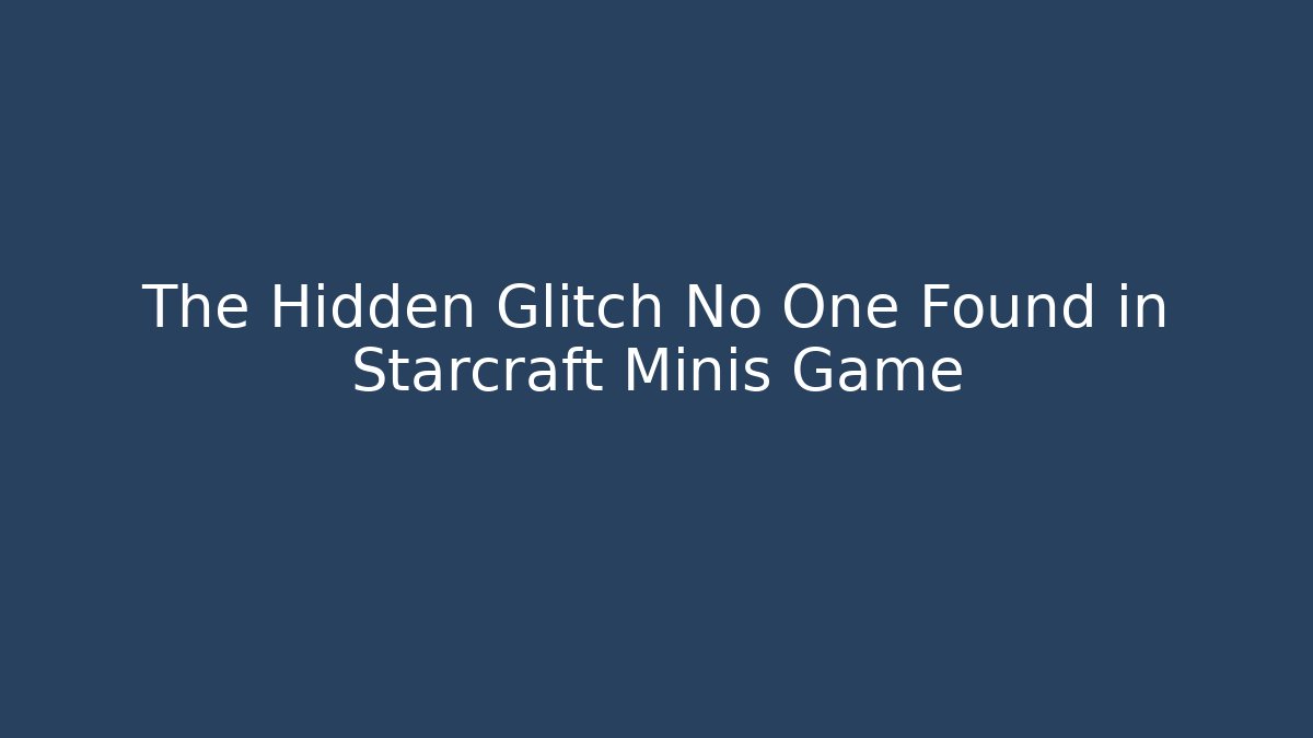 The Hidden Glitch No One Found in Starcraft Minis Game