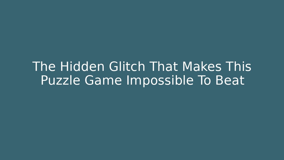 The Hidden Glitch That Makes This Puzzle Game Impossible To Beat