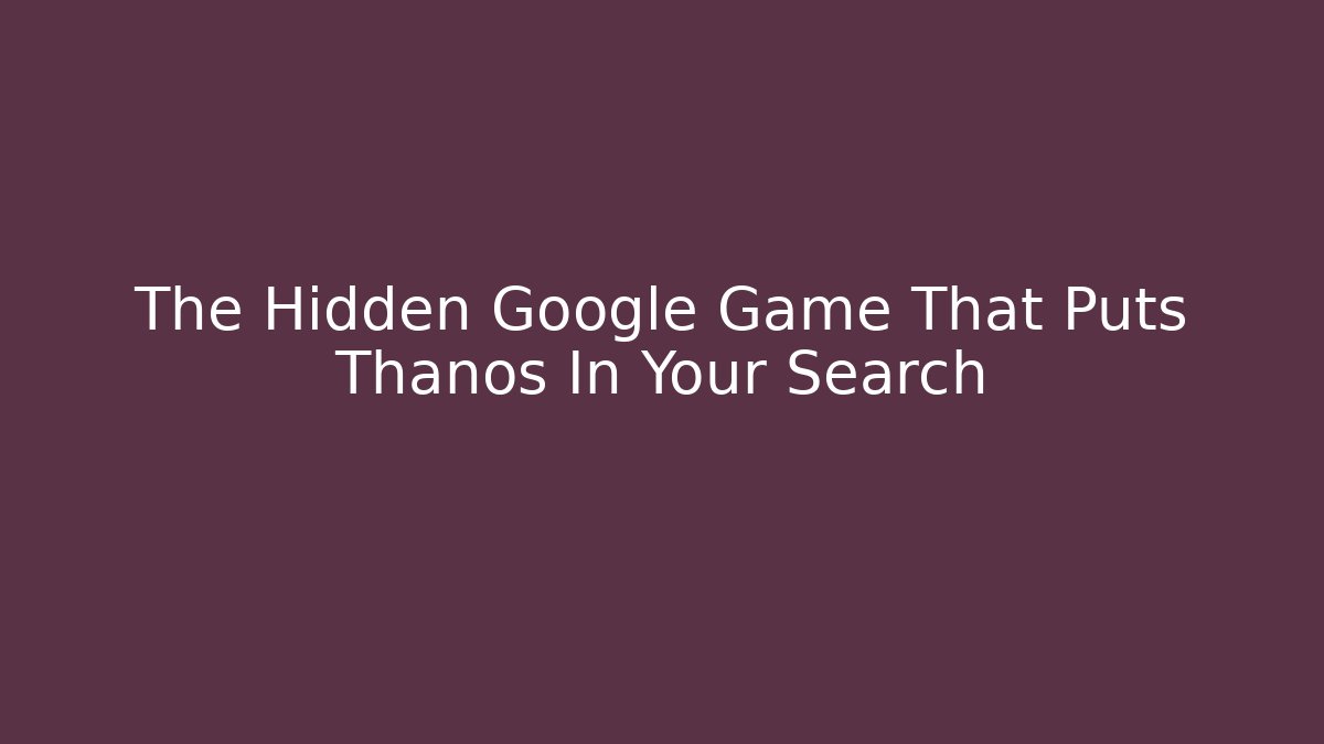 The Hidden Google Game That Puts Thanos In Your Search