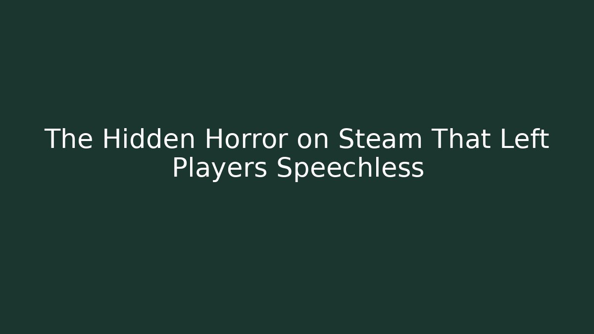 The Hidden Horror on Steam That Left Players Speechless