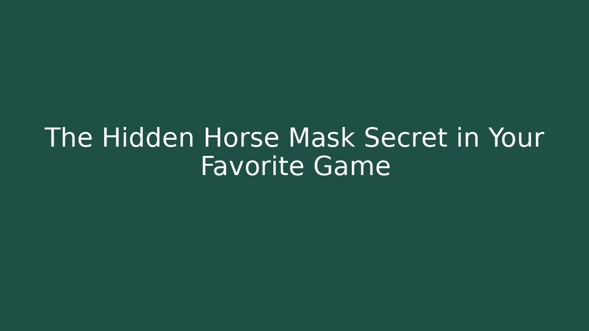 The Hidden Horse Mask Secret in Your Favorite Game