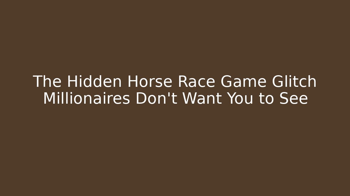 The Hidden Horse Race Game Glitch Millionaires Don't Want You to See