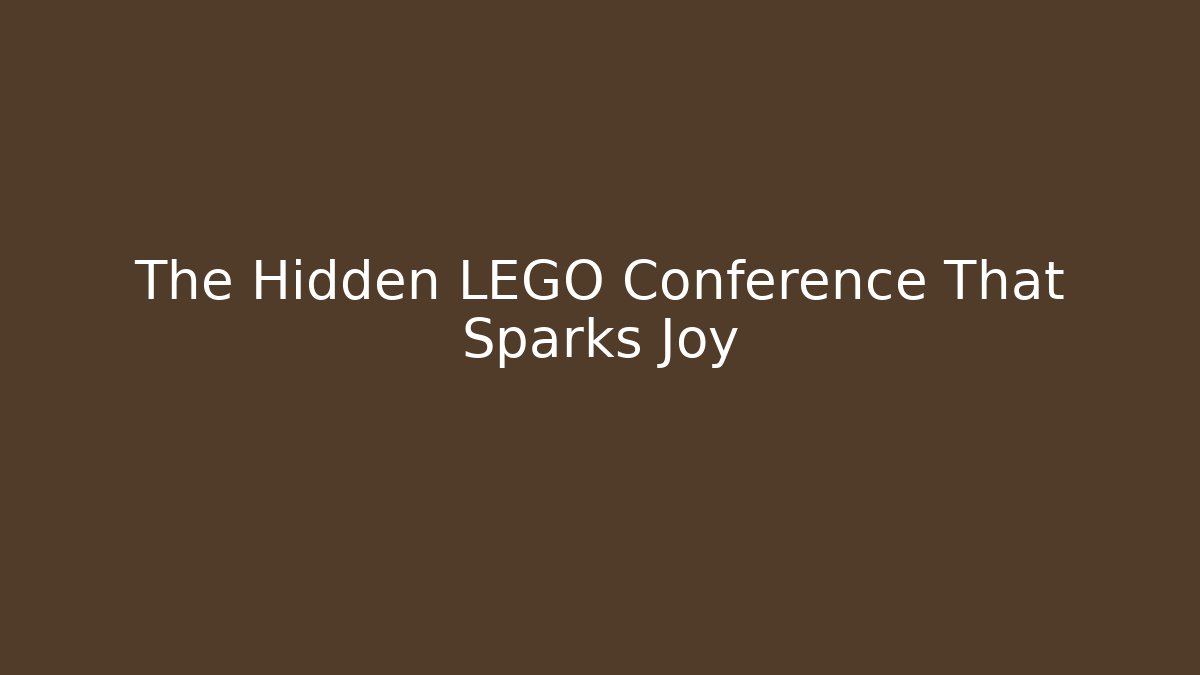 The Hidden LEGO Conference That Sparks Joy