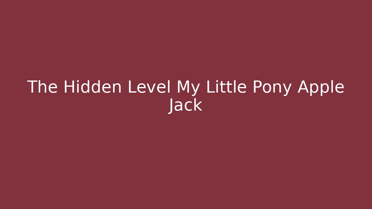 The Hidden Level My Little Pony Apple Jack