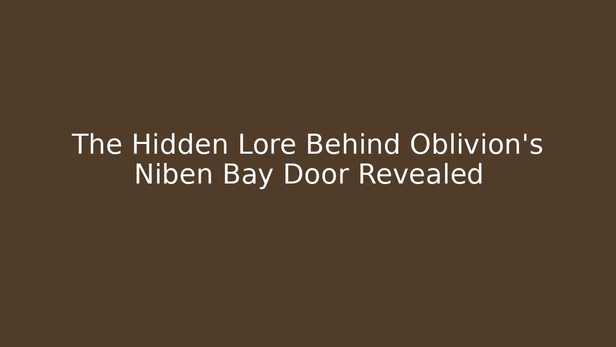 The Hidden Lore Behind Oblivion's Niben Bay Door Revealed