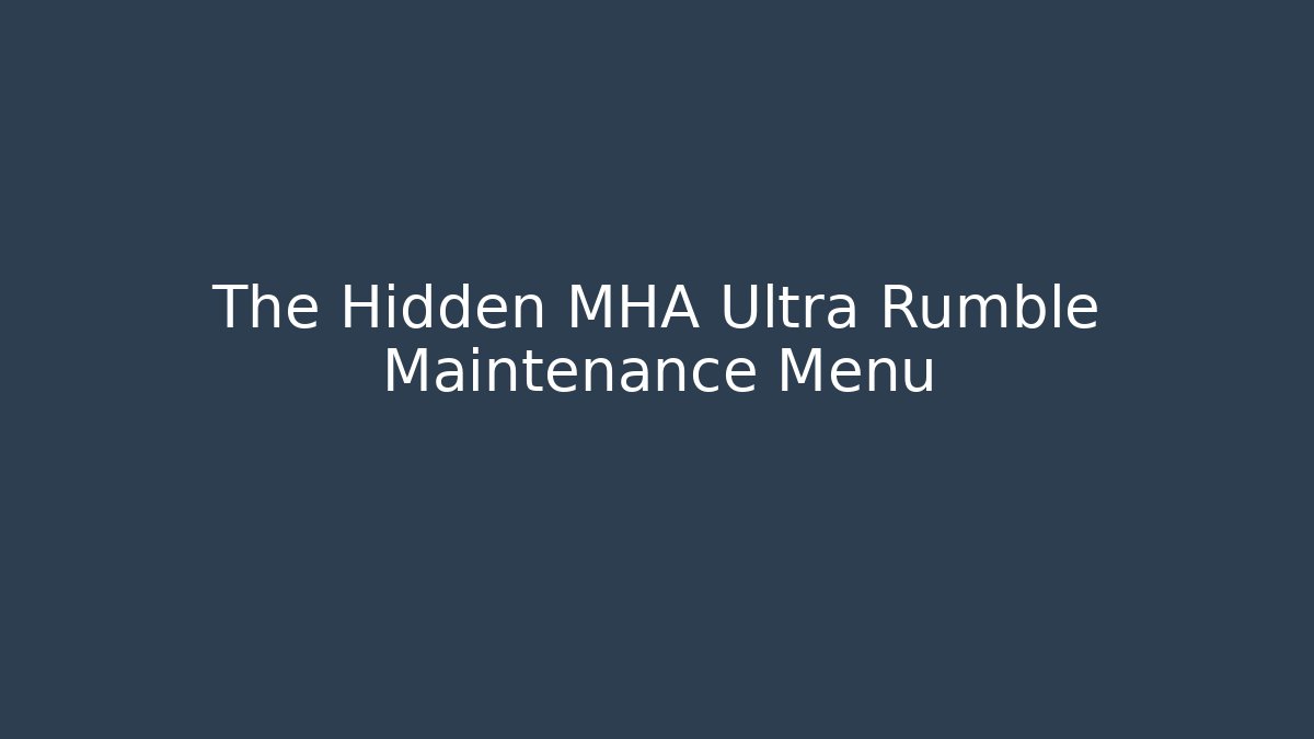The Hidden MHA Ultra Rumble Maintenance Menu - Andrea Zevedo
