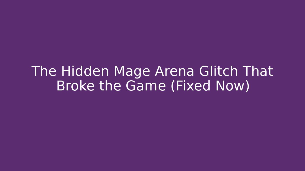 The Hidden Mage Arena Glitch That Broke the Game (Fixed Now)