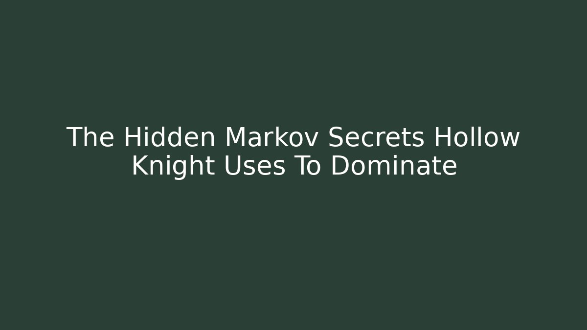 The Hidden Markov Secrets Hollow Knight Uses To Dominate