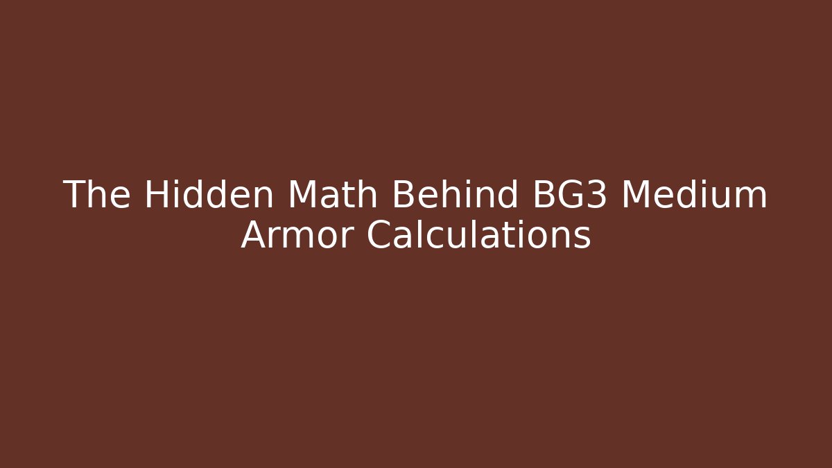 The Hidden Math Behind BG3 Medium Armor Calculations