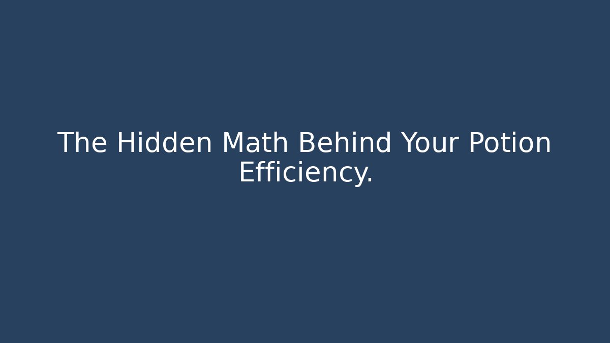 The Hidden Math Behind Your Potion Efficiency. - Andrea Zevedo