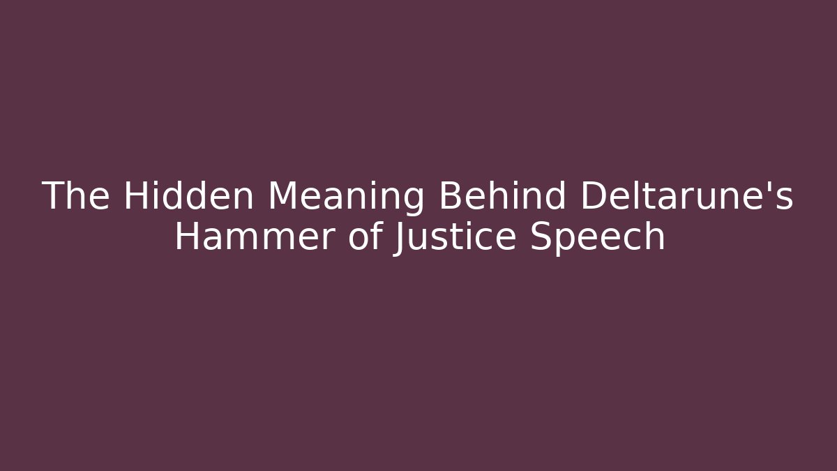 The Hidden Meaning Behind Deltarune's Hammer of Justice Speech