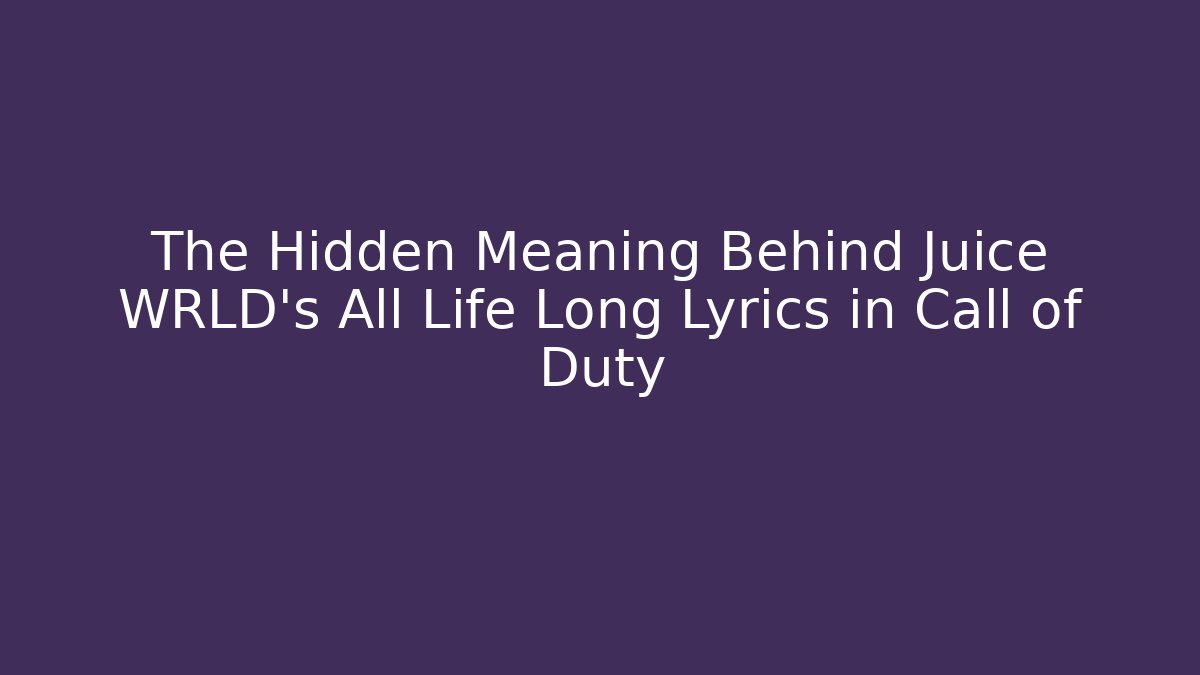 The Hidden Meaning Behind Juice WRLD's All Life Long Lyrics in Call of Duty