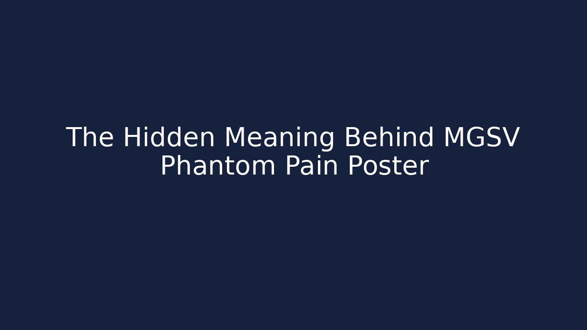 The Hidden Meaning Behind MGSV Phantom Pain Poster