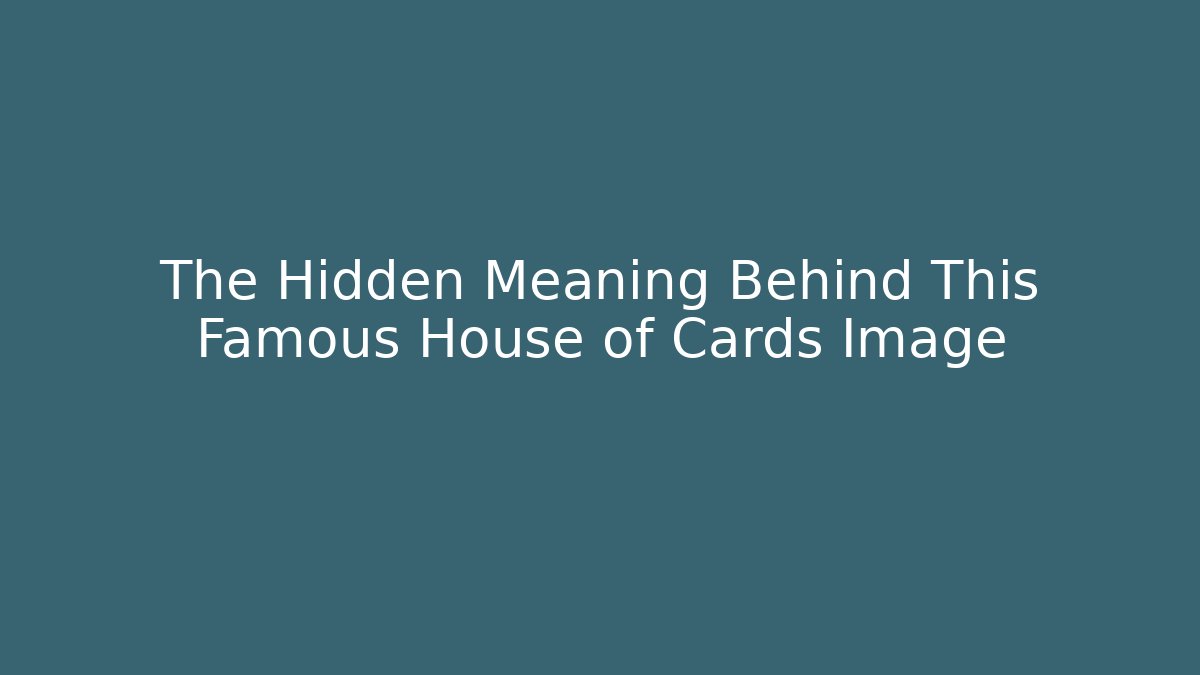 The Hidden Meaning Behind This Famous House of Cards Image