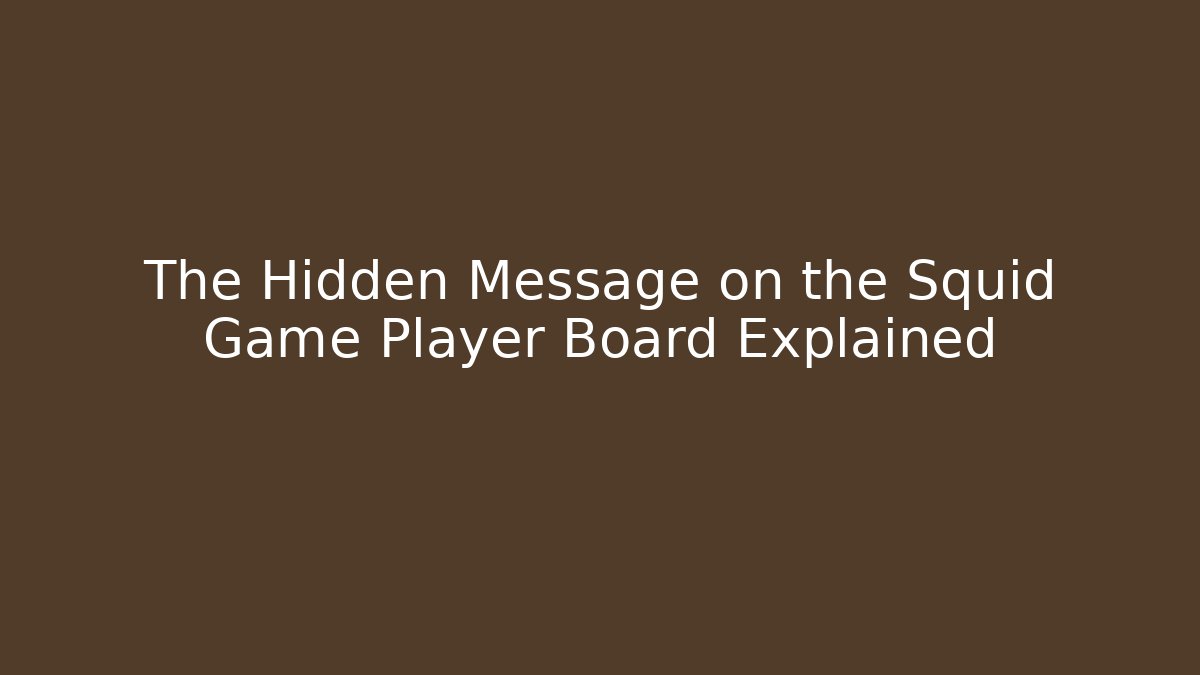The Hidden Message on the Squid Game Player Board Explained